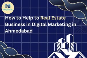 How Digital Marketing Helps Real Estate Businesses in Ahmedabad Grow Faster in 2026